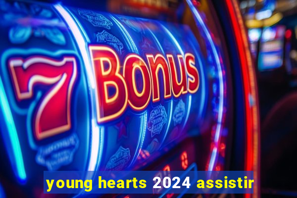 young hearts 2024 assistir